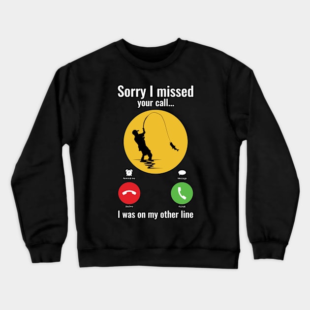 Sorry I missed your call I was on my other line fishing Crewneck Sweatshirt by dive such